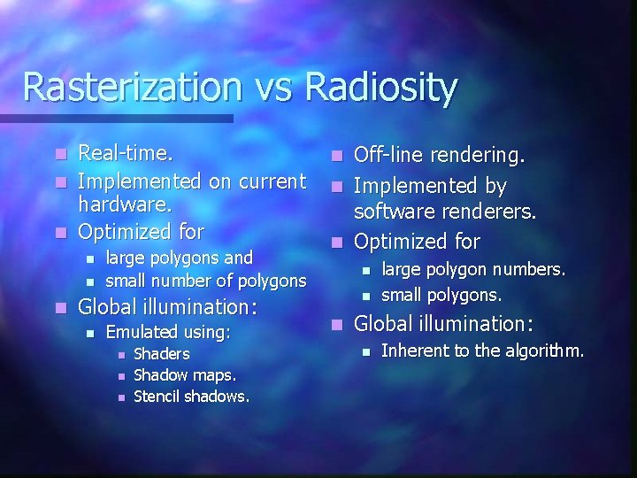 Rasterization vs Radiosity Real-time. n Implemented on current hardware. n Optimized for n n Rasterization vs Radiosity Real-time. n Implemented on current hardware. n Optimized for n n