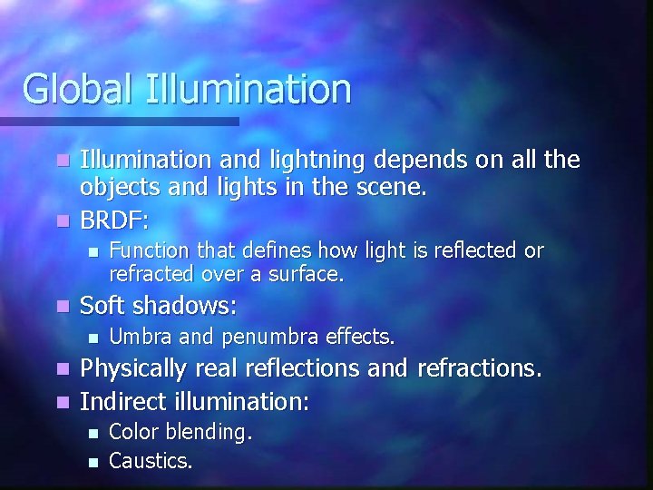 Global Illumination and lightning depends on all the objects and lights in the scene. Global Illumination and lightning depends on all the objects and lights in the scene.