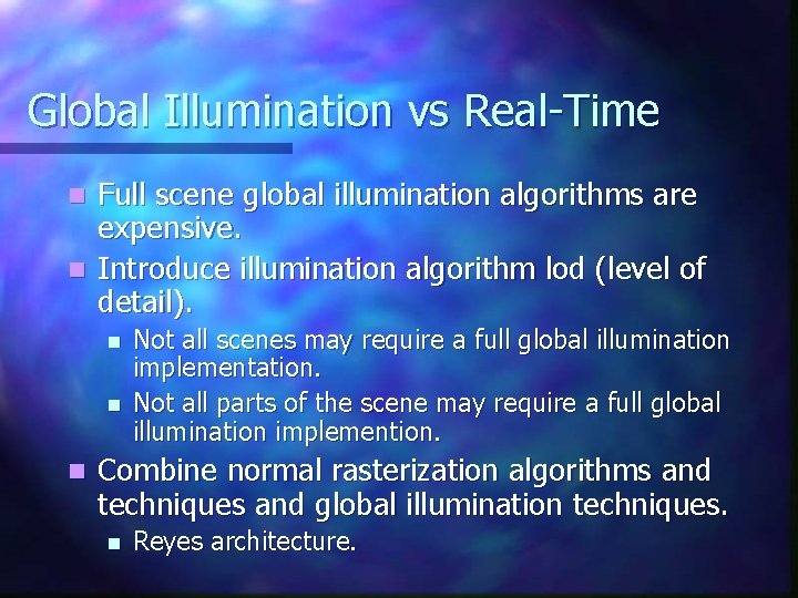 Global Illumination vs Real-Time Full scene global illumination algorithms are expensive. n Introduce illumination Global Illumination vs Real-Time Full scene global illumination algorithms are expensive. n Introduce illumination
