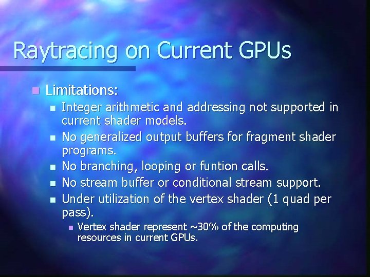 Raytracing on Current GPUs n Limitations: n n n Integer arithmetic and addressing not Raytracing on Current GPUs n Limitations: n n n Integer arithmetic and addressing not