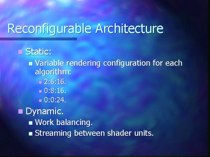 Reconfigurable Architecture n Static: n Variable rendering configuration for each algorithm: 2: 6: 16. Reconfigurable Architecture n Static: n Variable rendering configuration for each algorithm: 2: 6: 16.