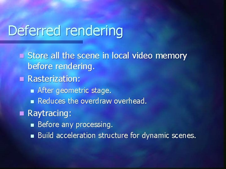 Deferred rendering Store all the scene in local video memory before rendering. n Rasterization: Deferred rendering Store all the scene in local video memory before rendering. n Rasterization: