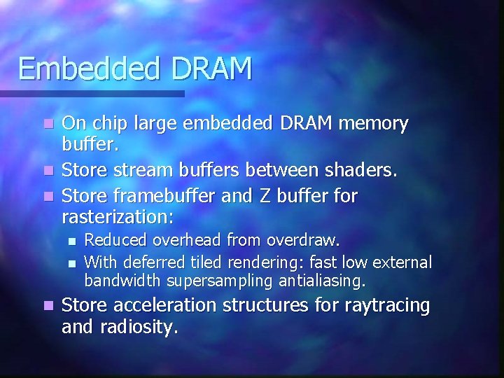 Embedded DRAM On chip large embedded DRAM memory buffer. n Store stream buffers between Embedded DRAM On chip large embedded DRAM memory buffer. n Store stream buffers between