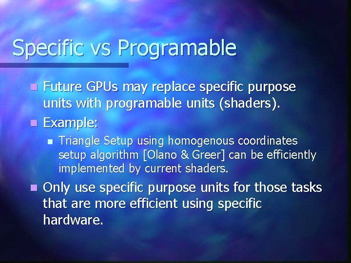 Specific vs Programable Future GPUs may replace specific purpose units with programable units (shaders). Specific vs Programable Future GPUs may replace specific purpose units with programable units (shaders).