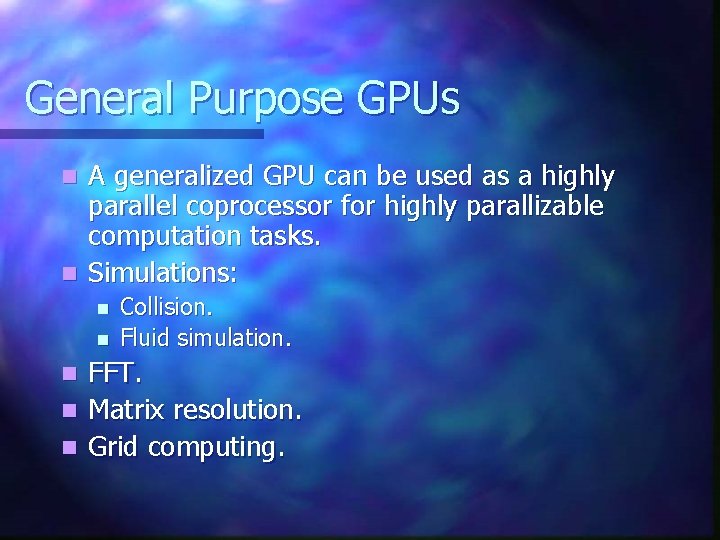 General Purpose GPUs A generalized GPU can be used as a highly parallel coprocessor General Purpose GPUs A generalized GPU can be used as a highly parallel coprocessor