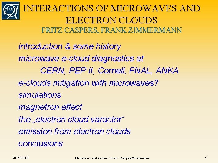 INTERACTIONS OF MICROWAVES AND ELECTRON CLOUDS FRITZ CASPERS, FRANK ZIMMERMANN introduction & some history INTERACTIONS OF MICROWAVES AND ELECTRON CLOUDS FRITZ CASPERS, FRANK ZIMMERMANN introduction & some history