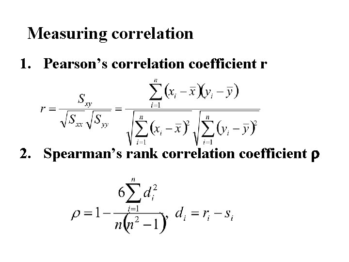 Measuring correlation 1. Pearson’s correlation coefficient r 2. Spearman’s rank correlation coefficient r 