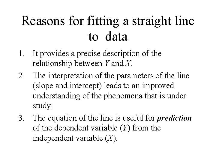 Reasons for fitting a straight line to data 1. It provides a precise description
