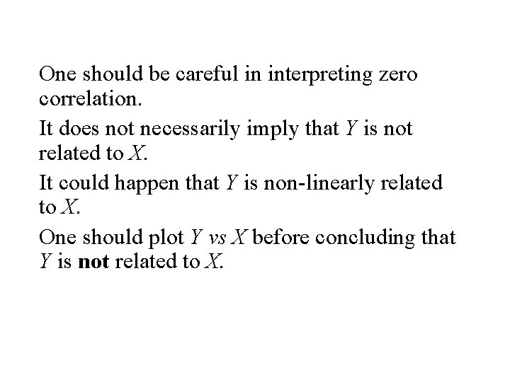 One should be careful in interpreting zero correlation. It does not necessarily imply that