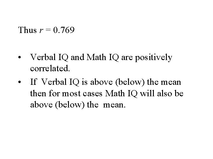 Thus r = 0. 769 • Verbal IQ and Math IQ are positively correlated.