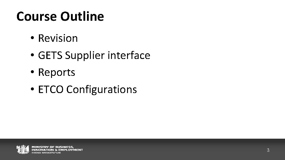 Course Outline • Revision • GETS Supplier interface • Reports • ETCO Configurations 3