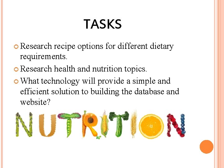 TASKS Research recipe options for different dietary requirements. Research health and nutrition topics. What