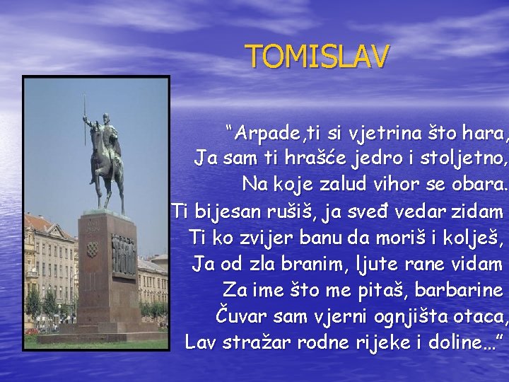 TOMISLAV “Arpade, ti si vjetrina što hara, Ja sam ti hrašće jedro i stoljetno, TOMISLAV “Arpade, ti si vjetrina što hara, Ja sam ti hrašće jedro i stoljetno,