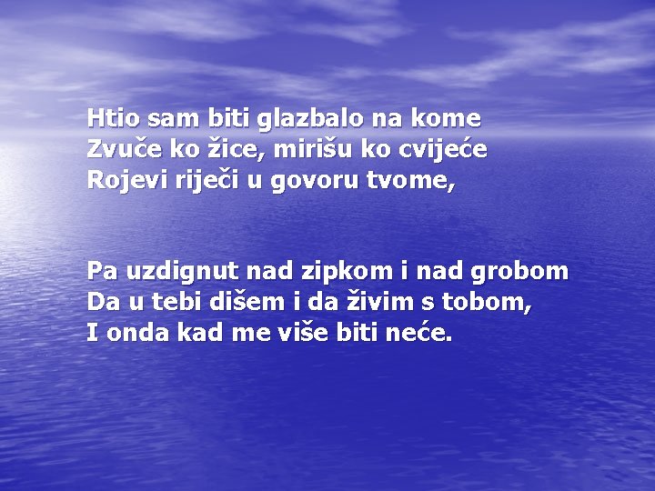 Htio sam biti glazbalo na kome Zvuče ko žice, mirišu ko cvijeće Rojevi riječi Htio sam biti glazbalo na kome Zvuče ko žice, mirišu ko cvijeće Rojevi riječi