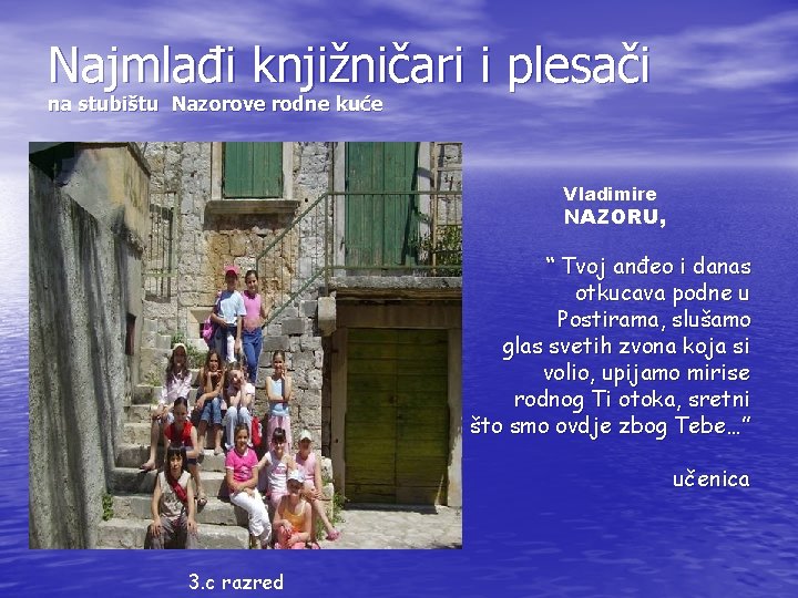 Najmlađi knjižničari i plesači na stubištu Nazorove rodne kuće Vladimire NAZORU, • • 3. Najmlađi knjižničari i plesači na stubištu Nazorove rodne kuće Vladimire NAZORU, • • 3.