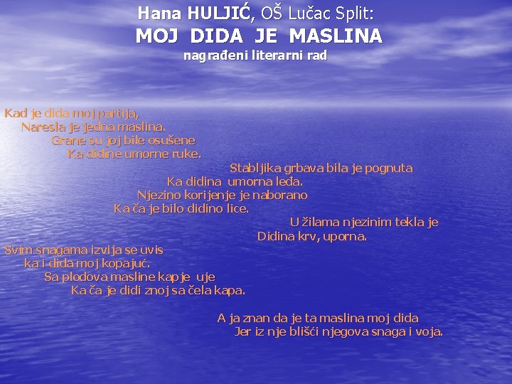 Hana HULJIĆ, OŠ Lučac Split: MOJ DIDA JE MASLINA nagrađeni literarni rad Kad je Hana HULJIĆ, OŠ Lučac Split: MOJ DIDA JE MASLINA nagrađeni literarni rad Kad je