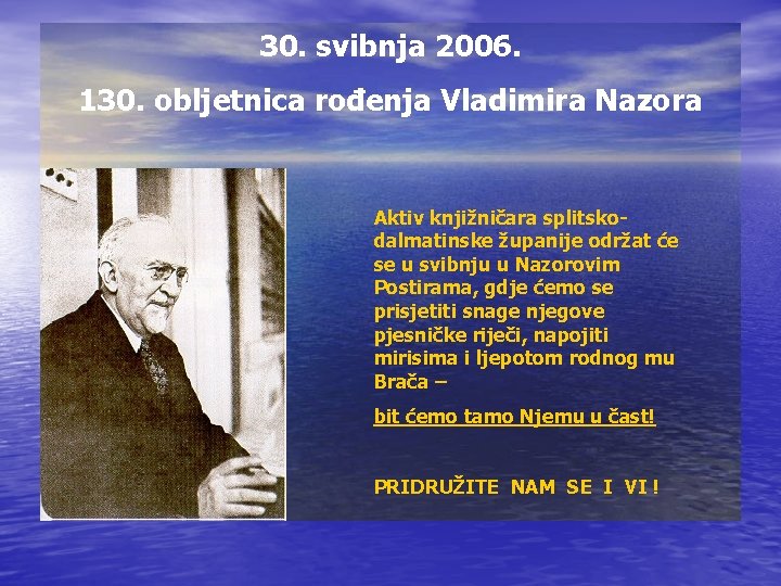30. svibnja 2006. 130. obljetnica rođenja Vladimira Nazora Aktiv knjižničara splitskodalmatinske županije održat će 30. svibnja 2006. 130. obljetnica rođenja Vladimira Nazora Aktiv knjižničara splitskodalmatinske županije održat će