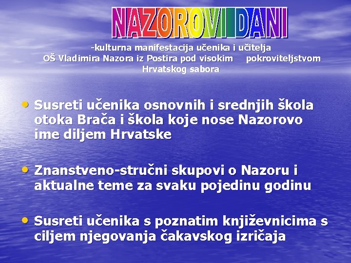 -kulturna manifestacija učenika i učitelja OŠ Vladimira Nazora iz Postira pod visokim pokroviteljstvom Hrvatskog -kulturna manifestacija učenika i učitelja OŠ Vladimira Nazora iz Postira pod visokim pokroviteljstvom Hrvatskog