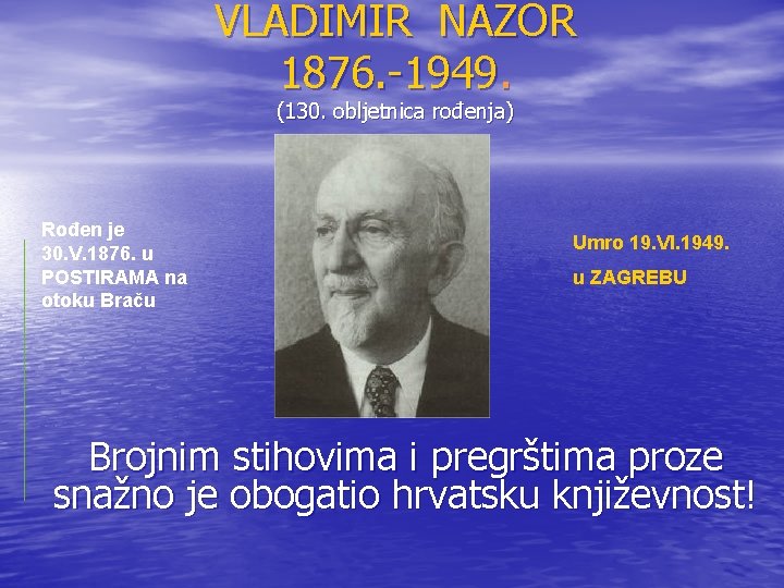 VLADIMIR NAZOR 1876. -1949. (130. obljetnica rođenja) Rođen je 30. V. 1876. u POSTIRAMA VLADIMIR NAZOR 1876. -1949. (130. obljetnica rođenja) Rođen je 30. V. 1876. u POSTIRAMA