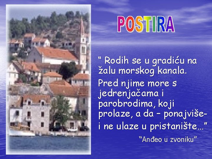 “ Rodih se u gradiću na žalu morskog kanala. Pred njime more s jedrenjačama “ Rodih se u gradiću na žalu morskog kanala. Pred njime more s jedrenjačama