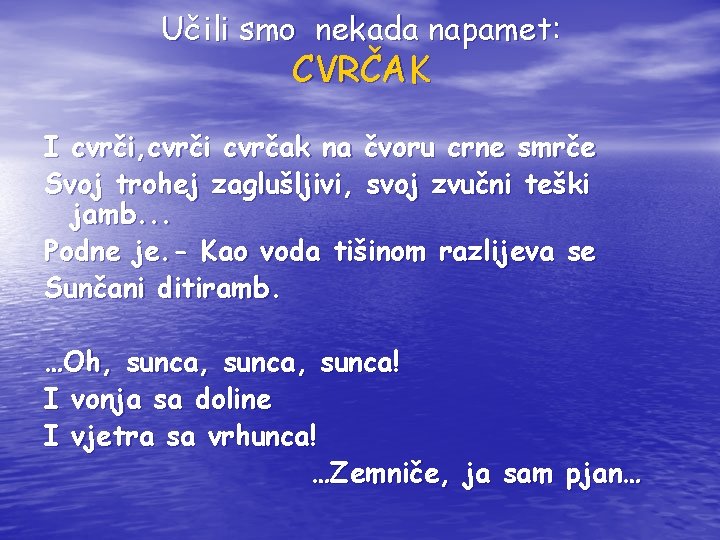 Učili smo nekada napamet: CVRČAK I cvrči, cvrči cvrčak na čvoru crne smrče Svoj Učili smo nekada napamet: CVRČAK I cvrči, cvrči cvrčak na čvoru crne smrče Svoj