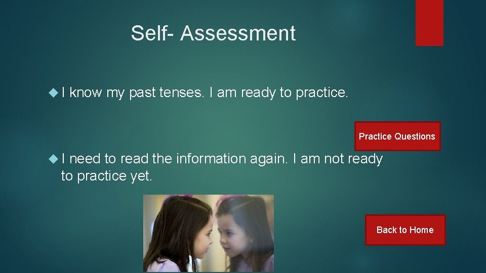 Self- Assessment I know my past tenses. I am ready to practice. Practice Questions