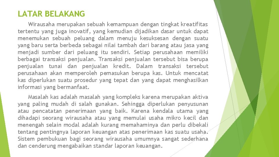 LATAR BELAKANG Wirausaha merupakan sebuah kemampuan dengan tingkat kreatifitas tertentu yang juga inovatif, yang