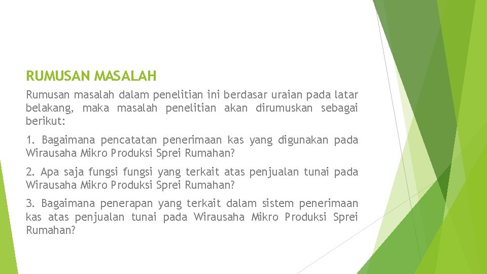 RUMUSAN MASALAH Rumusan masalah dalam penelitian ini berdasar uraian pada latar belakang, maka masalah