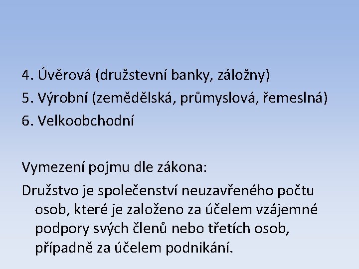 4. Úvěrová (družstevní banky, záložny) 5. Výrobní (zemědělská, průmyslová, řemeslná) 6. Velkoobchodní Vymezení pojmu