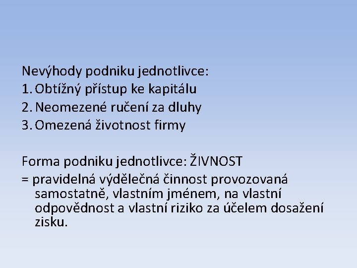 Nevýhody podniku jednotlivce: 1. Obtížný přístup ke kapitálu 2. Neomezené ručení za dluhy 3.