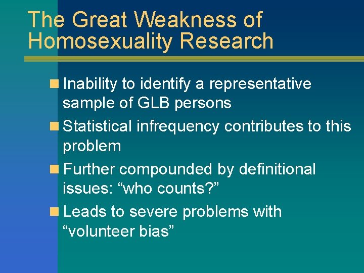 The Great Weakness of Homosexuality Research n Inability to identify a representative sample of