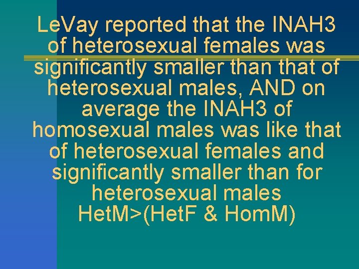 Le. Vay reported that the INAH 3 of heterosexual females was significantly smaller than