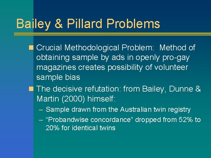 Bailey & Pillard Problems n Crucial Methodological Problem: Method of obtaining sample by ads