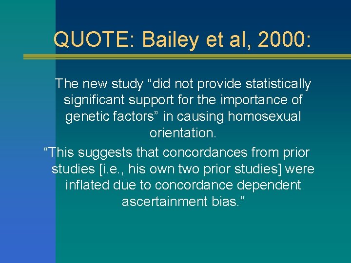 QUOTE: Bailey et al, 2000: The new study “did not provide statistically significant support