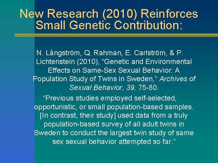 New Research (2010) Reinforces Small Genetic Contribution: N. Långström, Q. Rahman, E. Carlström, &