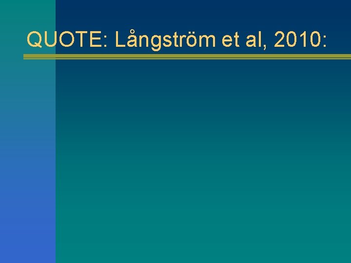 QUOTE: Långström et al, 2010: 