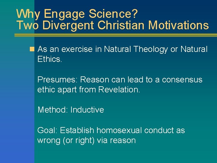 Why Engage Science? Two Divergent Christian Motivations n As an exercise in Natural Theology