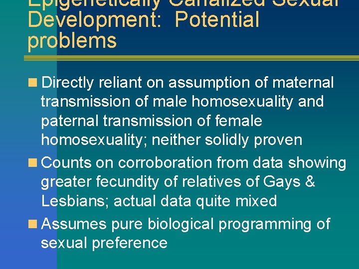 Epigenetically Canalized Sexual Development: Potential problems n Directly reliant on assumption of maternal transmission