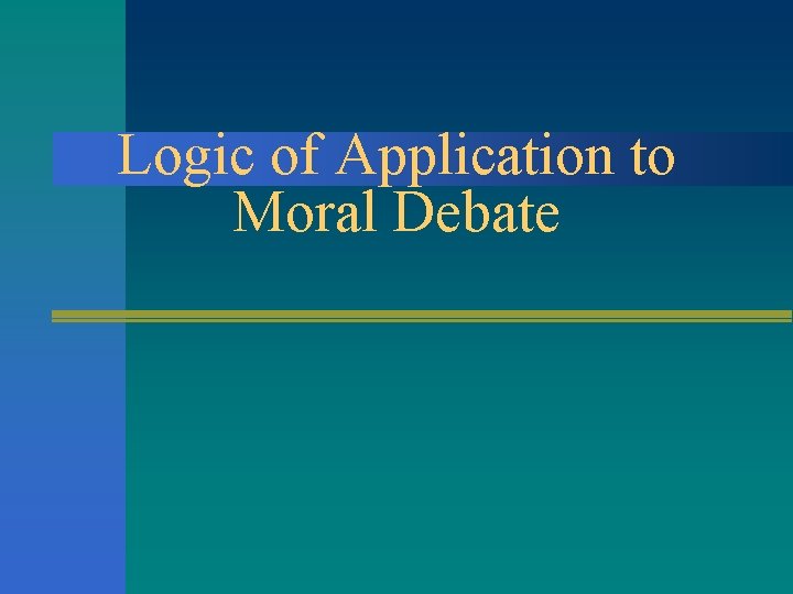 Logic of Application to Moral Debate 