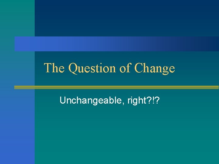 The Question of Change Unchangeable, right? !? 