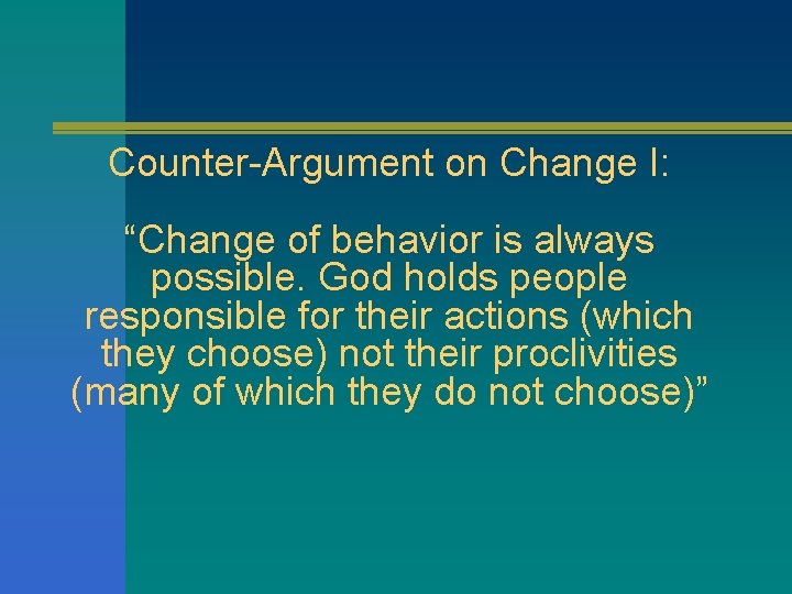 Counter-Argument on Change I: “Change of behavior is always possible. God holds people responsible