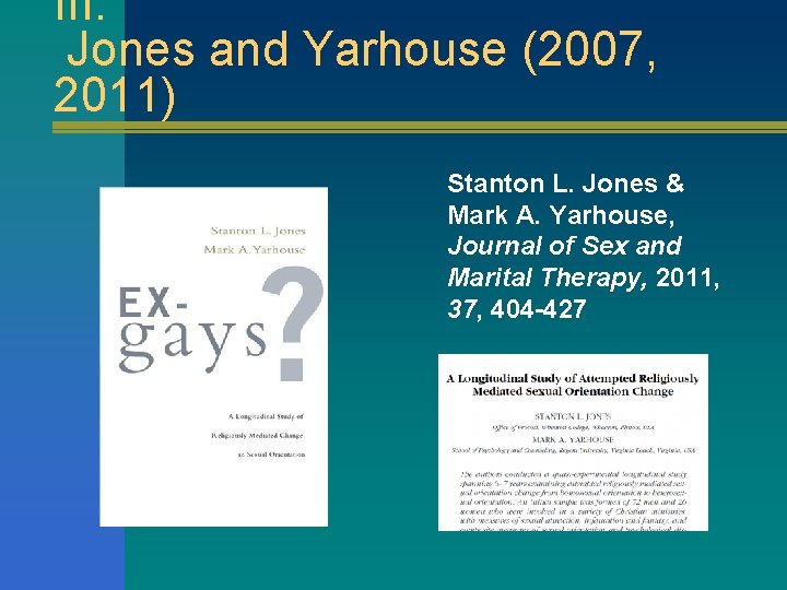 III: Jones and Yarhouse (2007, 2011) Stanton L. Jones & Mark A. Yarhouse, Journal