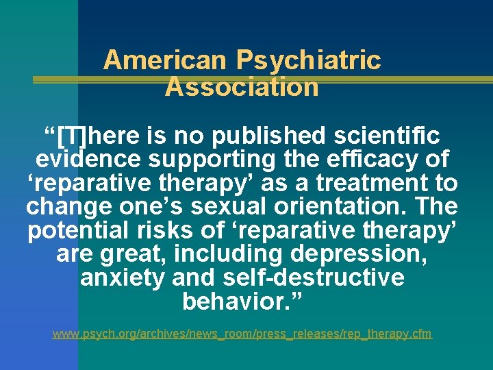 American Psychiatric Association “[T]here is no published scientific evidence supporting the efficacy of ‘reparative