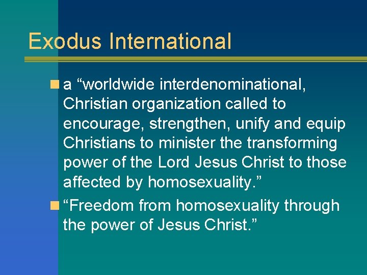 Exodus International n a “worldwide interdenominational, Christian organization called to encourage, strengthen, unify and