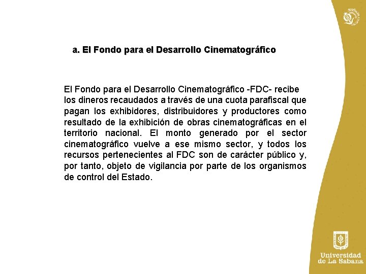 a. El Fondo para el Desarrollo Cinematográfico -FDC- recibe los dineros recaudados a través