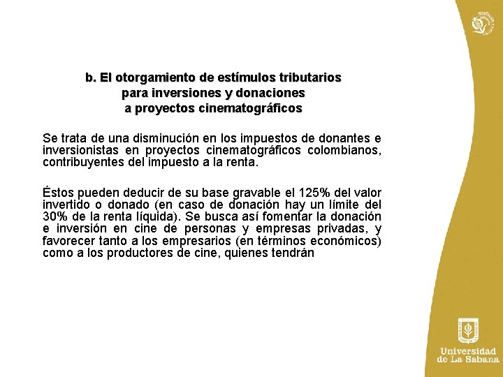 b. El otorgamiento de estímulos tributarios para inversiones y donaciones a proyectos cinematográficos Se