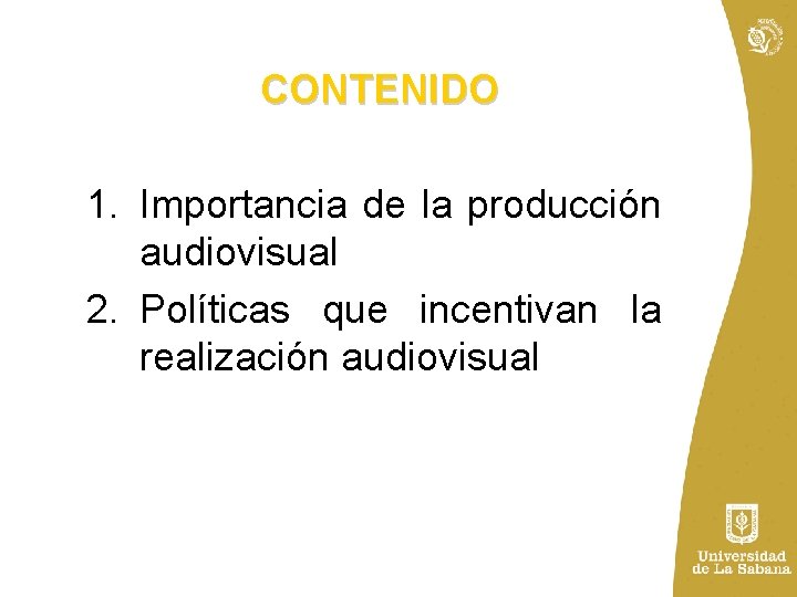 CONTENIDO 1. Importancia de la producción audiovisual 2. Políticas que incentivan la realización audiovisual