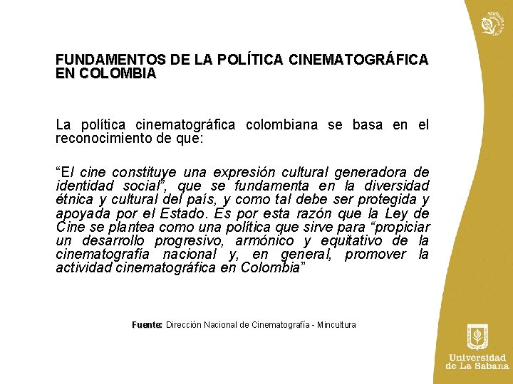 FUNDAMENTOS DE LA POLÍTICA CINEMATOGRÁFICA EN COLOMBIA La política cinematográfica colombiana se basa en