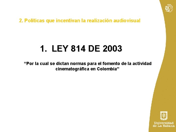 2. Políticas que incentivan la realización audiovisual 1. LEY 814 DE 2003 “Por la