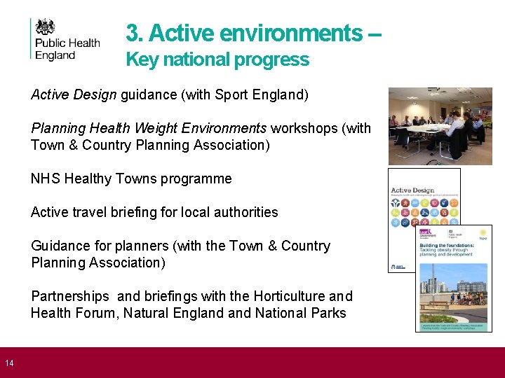 3. Active environments – Key national progress Active Design guidance (with Sport England) Planning